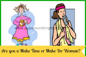 Are you a “Make Time” Or a “Make Do” Woman?