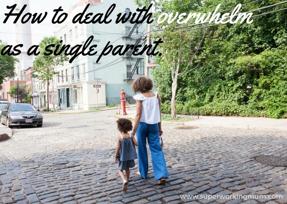 How to deal with overwhelm as a single parent