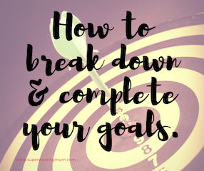 How to break down and complete your goals effortlessly