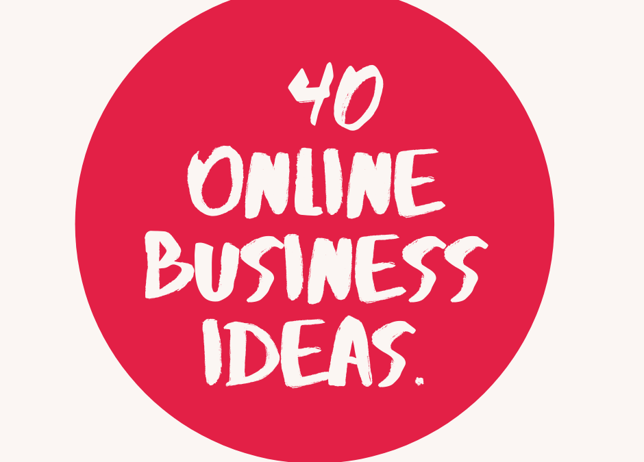 40 Online Business Ideas For You
